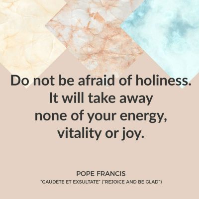 GAUDETE ET EXSULTATE: REJOICE AND BE GLAD